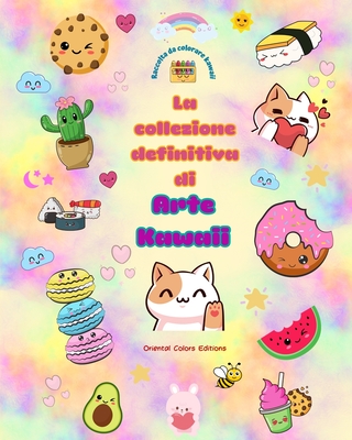 La collezione definitiva di arte kawaii - Adorabili e divertenti disegni kawaii da colorare per tutte le et: Rilassatevi e divertitevi con questa fantastica raccolta da colorare kawaii - Editions, Oriental Colors