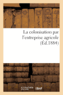 La Colonisation Par l'Entreprise Agricole