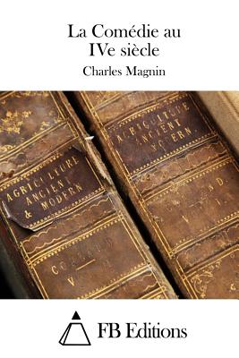 La Com?die au IVe si?cle - Fb Editions (Editor), and Magnin, Charles