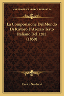 La Composizione Del Mondo Di Ristoro D'Arezzo Testo Italiano Del 1282 (1859)