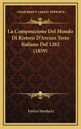 La Composizione del Mondo Di Ristoro D'Arezzo Testo Italiano del 1282 (1859)