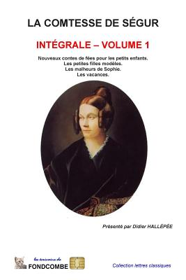 La comtesse de Sgur - Intgrale - volume 1 - Hallepee, Didier (Introduction by), and Comtesse De Segur, Sophie Rostopchine