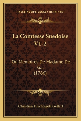 La Comtesse Suedoise V1-2: Ou Memoires de Madame de G... (1766) - Gellert, Christian Furchtegott