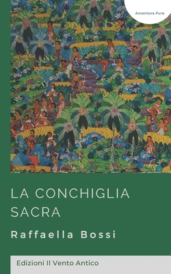 La conchiglia sacra - Il Vento Antico, Edizioni (Editor), and Bossi, Raffaella