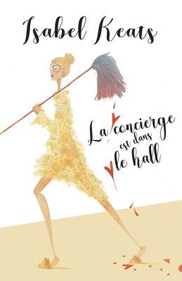 La concierge est dans le hall - Hillard, Maud (Translated by), and Keats, Isabel