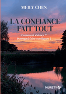 La confiance fait tout: Comment s'aimer ? Pourquoi faire confiance ?