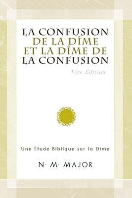 La Confusion de la D?me et la D?me de la Confusion: Une ?tude Biblique sur la D?me - Major M, Norman Monteiro