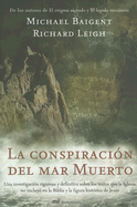 La Conspiracion del Mar Muerto - Baigent, Michael, and Leigh, Richard