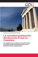 La Constitucionalizacion del Derecho Penal En Colombia