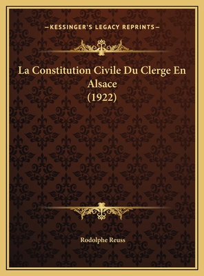 La Constitution Civile Du Clerge En Alsace (1922) - Reuss, Rodolphe