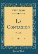 La Contagion: Comedie (Classic Reprint)