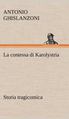 La Contessa Di Karolystria Storia Tragicomica - Ghislanzoni, Antonio