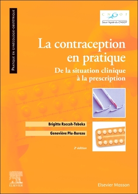 La Contraception En Pratique: de la Situation Clinique ? La Prescription - Plu-Bureau, Genevi?ve, and Gilly, Alice (Contributions by), and Kolanska, Kamila (Contributions by)