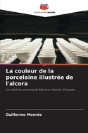 La couleur de la porcelaine illustr?e de l'alcora