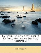 La Cour De Rome Et L'esprit De R?forme Avant Luther, Volume 3