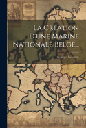 La Cration D'une Marine Nationale Belge...