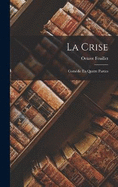 La Crise: Comdie En Quatre Parties