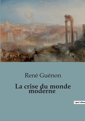 La Crise Du Monde Moderne - Gu?non, Ren?