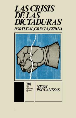 La Crisis de Las Dictaduras.Portugal, Grecia, Espana - Poulantzas, Nicos