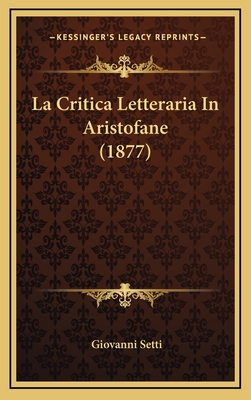 La Critica Letteraria in Aristofane (1877) - Setti, Giovanni