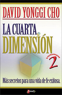 La Cuarta Dimension Vol. 2: Mas Secretos Para Una Vida de Fe Exitosa - Cho, David Yonggi, Pastor, and Cho, Yong-Gi