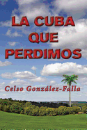 La Cuba Que Perdimos