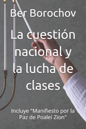 La cuesti?n nacional y la lucha de clases: Incluye "Manifiesto por la Paz de Poalei Zion"