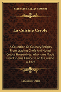 La Cuisine Creole: A Collection of Culinary Recipes from Leading Chefs and Noted Creole Housewives, Who Have Made New Orleans Famous for Its Cuisine (1885)