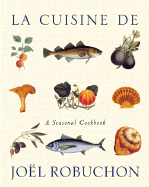 La Cuisine de Joel Robuchon - Robuchon, Joel, and de Rabaudy, Nicolas, and Amiard, Herve (Photographer)
