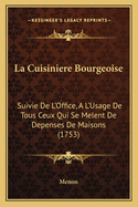 La Cuisiniere Bourgeoise: Suivie De L'Office, A L'Usage De Tous Ceux Qui Se Melent De Depenses De Maisons (1753)