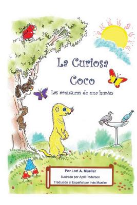 La Curiosa Coco, Las Aventuras de una Huron - Pedersen, April (Illustrator), and Mueller, Ines (Translated by), and Mueller, Lori A