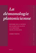 La Dmonologie Platonicienne: Histoire de la Notion de Daim n de Platon Aux Derniers Noplatoniciens