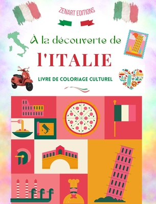 ? la d?couverte de l'Italie - Livre de coloriage culturel - Dessins classiques et contemporains de symboles italiens: L'Italie ancienne et moderne se m?langent dans un superbe livre de coloriage - Editions, Zenart