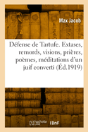 La D?fense de Tartufe: Extases, Remords, Visions, Pri?res, Po?mes Et M?ditations D'Un Juif Converti (Classic Reprint)