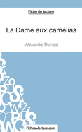 La Dame aux cam?lias d'Alexandre Dumas (Fiche de lecture): Analyse compl?te de l'oeuvre