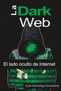 La Dark Web: El lado oculto de Internet