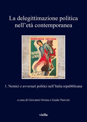 La Delegittimazione Politica Nell'eta Contemporanea 1: Nemici E Avversari Politici Nellitalia Repubblicana - Ambrosi, Luigi, and Bonfreschi, Lucia, and Capozzi, Eugenio