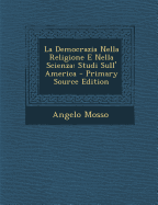 La Democrazia Nella Religione E Nella Scienza: Studi Sull' America