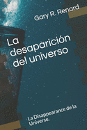 La desaparici?n del universo: La Disappearance de la Universe.