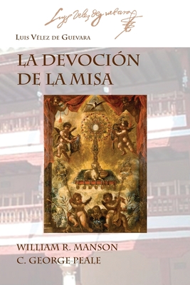 La Devoci?n de la Misa - V?lez de Guevara, Luis, and Manson, William R (Editor), and Peale, C George (Editor)