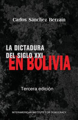 La Dictadura del Siglo XXI En Bolivia - Sanchez Berzain, Carlos