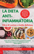 LA DIETA ANTI-INFIAMMATORIA Libro di cucina e ricette deliziose I ANTI-INFLAMMATORY DIET Cookbook: Come ridurre l'infiammazione, prevenire le malattie degenerative e guarire il sistema immunitario. Include 21 giorni di piano alimentare per perdere peso, i