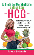 La Dieta del Metabolismo Veloce Con hCG: Perdere pi di 30 chili? - Io l'ho fatto, e puoi farlo anche tu!