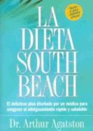 La Dieta South Beach: El Delicioso Plan Dise~nado Por Un Medico Para Asegurar El Adelgazamiento Rapido y Saludable
