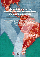 La Disputa Por la Construccion Democratica en America Latina