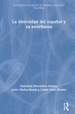 La diversidad del espanol y su ensenanza - Hernndez Muoz, Natividad, and Muoz-Basols, Javier, and Soler Montes, Carlos