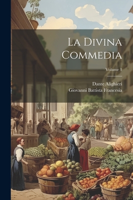 La Divina Commedia; Volume 1 - Alighieri, Dante, and Francesia, Giovanni Battista