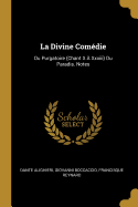 La Divine Comedie: Du Purgatoire (Chant X a XXXIII) Du Paradis. Notes