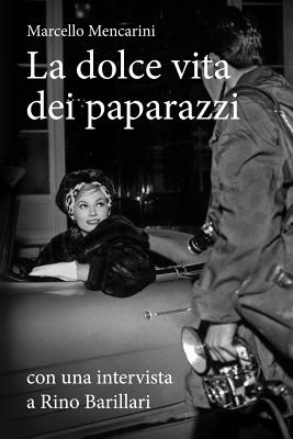 La Dolce Vita Dei Paparazzi - Mencarini, Marcello