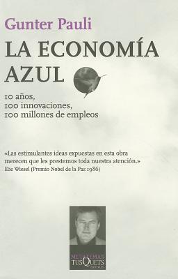 La Economia Azul: 10 Anos,100 Innovaciones,100 Millones de Empleos - Pauli, Gunter, and Garcia Leal, Ambrosio (Translated by)